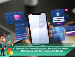 Aplikasi Viral Favorit Pengguna Dengan Fitur Praktis Mendukung Aktivitas Harian Lebih Ringan