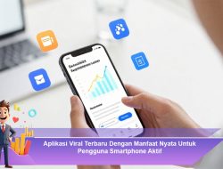 Aplikasi Viral Terbaru Dengan Manfaat Nyata Untuk Pengguna Smartphone Aktif