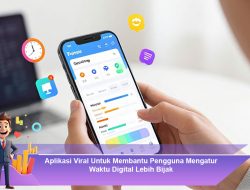 Aplikasi Viral Untuk Membantu Pengguna Mengatur Waktu Digital Lebih Bijak