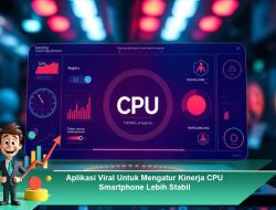 Aplikasi Viral Untuk Mengatur Kinerja CPU Smartphone Lebih Stabil