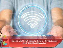 Aplikasi Viral Untuk Mengatur Koneksi Bluetooth Agar Lebih Stabil Saat Digunakan
