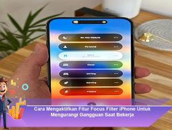 Cara Mengaktifkan Fitur Focus Filter iPhone Untuk Mengurangi Gangguan Saat Bekerja