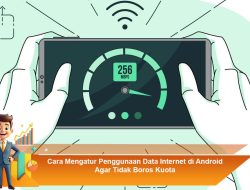 Cara Mengatur Penggunaan Data Internet di Android Agar Tidak Boros Kuota