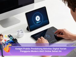 Gadget Praktis Pendukung Aktivitas Digital Harian Pengguna Modern Aktif Online Sehari Ini