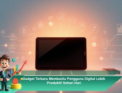 Gadget Terbaru Membantu Pengguna Digital Lebih Produktif Sehari-Hari