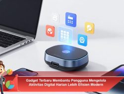 Gadget Terbaru Membantu Pengguna Mengelola Aktivitas Digital Harian Lebih Efisien Modern