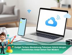 Gadget Terbaru Mendukung Pekerjaan Hybrid dengan Konektivitas Andal Sehari-Hari Modern