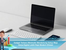 Gadget Terbaru Minimalis untuk Setup Meja Kerja Digital Lebih Rapi Modern Efisien