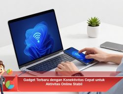 Gadget Terbaru dengan Konektivitas Cepat untuk Aktivitas Online Stabil