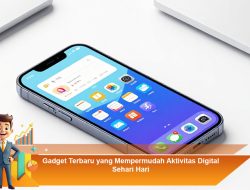 Gadget Terbaru yang Mempermudah Aktivitas Digital Sehari-Hari