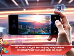HP Kamera Canggih Terbaru yang Menghadirkan Teknologi Pemotretan Lebih Stabil dan Tajam