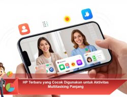 HP Terbaru yang Cocok Digunakan untuk Aktivitas Multitasking Panjang