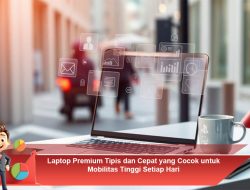 Laptop Premium Tipis dan Cepat yang Cocok untuk Mobilitas Tinggi Setiap Hari