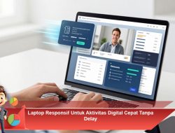 Laptop Responsif Untuk Aktivitas Digital Cepat Tanpa Delay