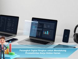 Perangkat Digital Ringkas untuk Mendukung Produktivitas Kerja Online Harian