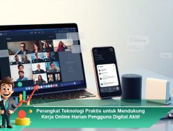 Perangkat Teknologi Praktis untuk Mendukung Kerja Online Harian Pengguna Digital Aktif