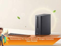 Rekomendasi PC Kantor Minimalis dengan Konsumsi Daya Rendah