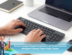 Review Gadget Singkat: Keyboard Low Profile Nyaman Mengetik Panjang Tanpa Pegal Tangan