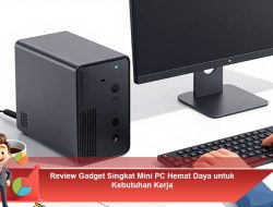 Review Gadget Singkat Mini PC Hemat Daya untuk Kebutuhan Kerja