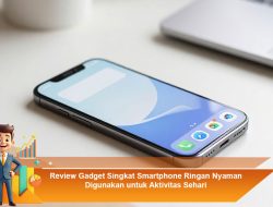 Review Gadget Singkat: Smartphone Ringan dan Nyaman untuk Aktivitas Sehari