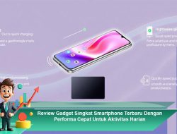Review Gadget Singkat Smartphone Terbaru Dengan Performa Cepat Untuk Aktivitas Harian