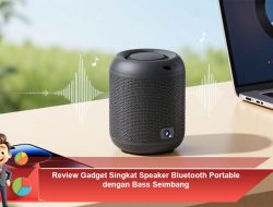Review Gadget Singkat: Speaker Bluetooth Portable dengan Bass Seimbang