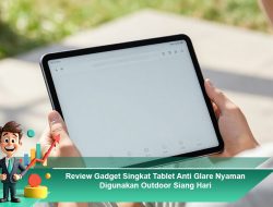 Review Gadget Singkat: Tablet Anti Glare Nyaman Digunakan Outdoor Siang Hari