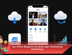 Tips iPhone Mengelola File Media Agar Penyimpanan Tetap Efisien