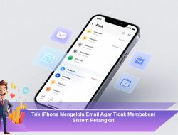 Trik iPhone Mengelola Email Agar Tidak Membebani Sistem Perangkat