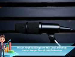 Ulasan Ringkas Microphone Mini untuk Rekaman Konten dengan Suara Lebih Berkualitas