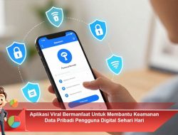Aplikasi Viral Bermanfaat Untuk Membantu Keamanan Data Pribadi Pengguna Digital Sehari Hari