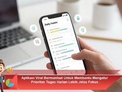 Aplikasi Viral Bermanfaat Untuk Membantu Mengatur Prioritas Tugas Harian Lebih Jelas Fokus