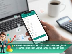Aplikasi Viral Bermanfaat Untuk Membantu Mengelola Pesanan Pelanggan Digital Tanpa Kesalahan Data