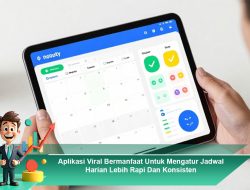 Aplikasi Viral Bermanfaat Untuk Mengatur Jadwal Harian Lebih Rapi Dan Konsisten