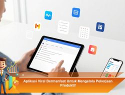 Aplikasi Viral Bermanfaat Untuk Mengelola Pekerjaan Produktif