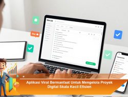 Aplikasi Viral Bermanfaat Untuk Mengelola Proyek Digital Skala Kecil Efisien