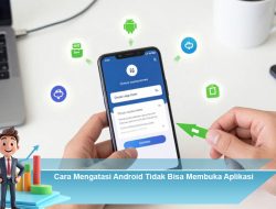 Cara Mengatasi Android Tidak Bisa Membuka Aplikasi