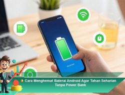 Cara Menghemat Baterai Android Agar Tahan Seharian Tanpa Power Bank