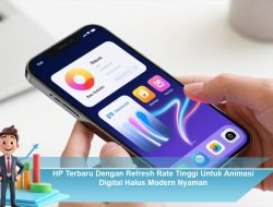 HP Terbaru Dengan Refresh Rate Tinggi Untuk Animasi Digital Halus Modern Nyaman