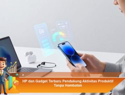 HP dan Gadget Terbaru Pendukung Aktivitas Produktif Tanpa Hambatan
