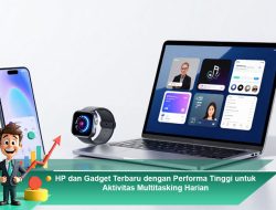 HP dan Gadget Terbaru dengan Performa Tinggi untuk Aktivitas Multitasking Harian