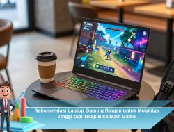 Rekomendasi Laptop Gaming Ringan untuk Mobilitas Tinggi tapi Tetap Bisa Main Game