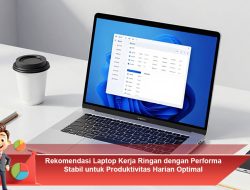 Rekomendasi Laptop Kerja Ringan dengan Performa Stabil untuk Produktivitas Harian Optimal