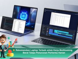 Rekomendasi Laptop Terbaik untuk Kerja Multitasking Berat Tanpa Penurunan Performa Harian