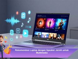 Rekomendasi Laptop dengan Speaker Jernih untuk Multimedia