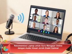 Rekomendasi Laptop untuk Guru Mengajar Online dengan Audio Visual Jernih dan Stabil