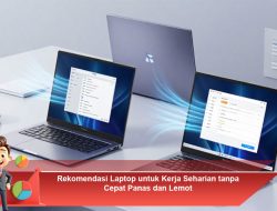 Rekomendasi Laptop untuk Kerja Seharian tanpa Cepat Panas dan Lemot