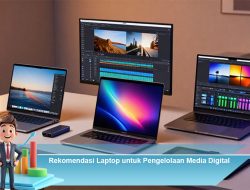Rekomendasi Laptop untuk Pengelolaan Media Digital