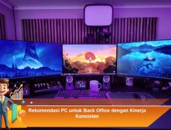 Rekomendasi PC untuk Back Office dengan Kinerja Konsisten