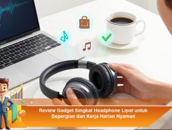 Review Gadget Singkat Headphone Lipat untuk Bepergian dan Kerja Harian Nyaman